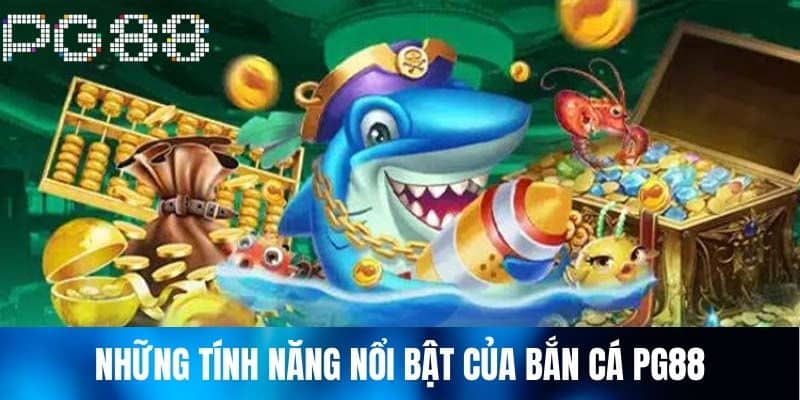 Những tính năng nổi bật của bắn cá PG88