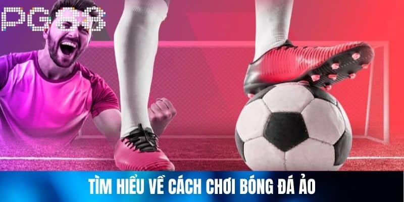 Tìm Hiểu Về Cách Chơi Bóng Đá Ảo