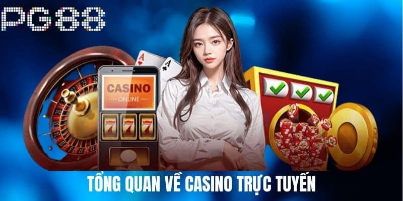 Tổng Quan Về Casino Trực Tuyến