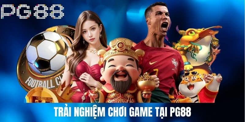 Trải Nghiệm Chơi Game Tại PG88