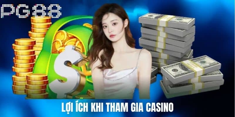 Lợi Ích Khi Tham Gia Casino