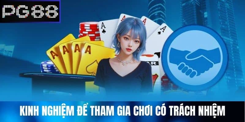 Kinh nghiệm để tham gia Chơi Có Trách Nhiệm