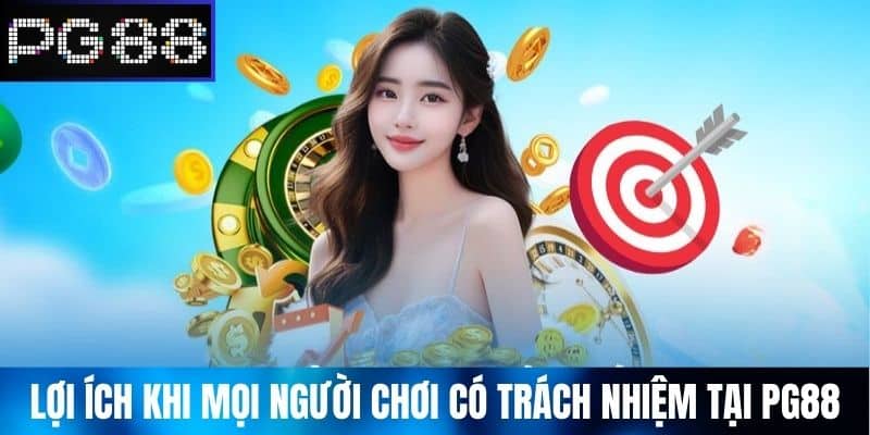 Lợi ích khi mọi người Chơi Có Trách Nhiệm tại PG88