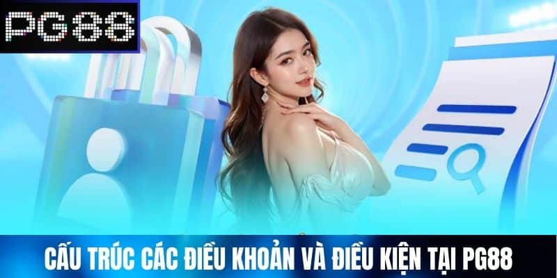 Cấu Trúc Các Điều Khoản Và Điều Kiện Tại PG88