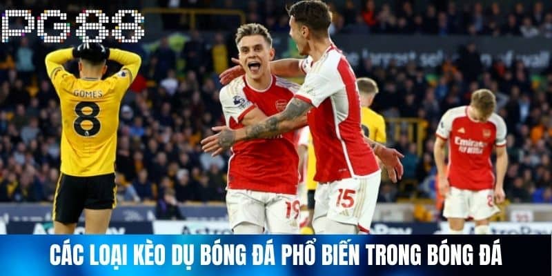 Các Loại Kèo Dụ Bóng Đá Phổ Biến Trong Bóng Đá