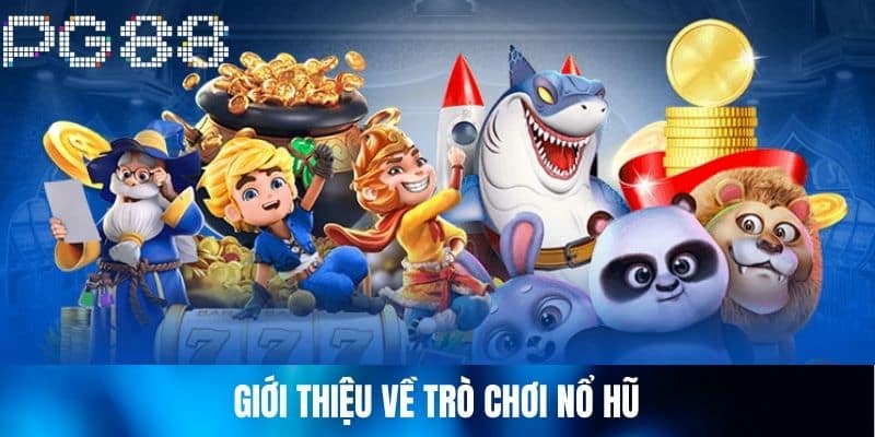 Giới thiệu về trò chơi nổ hũ