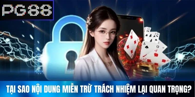 Tại Sao Nội Dung Miễn Trừ Trách Nhiệm Lại Quan Trọng?