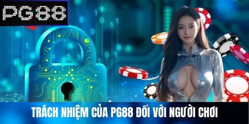 Trách Nhiệm Của PG88 Đối Với Người Chơi