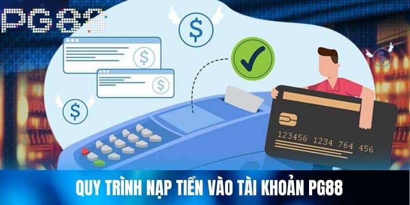 Quy Trình Nạp Tiền Vào Tài Khoản PG88