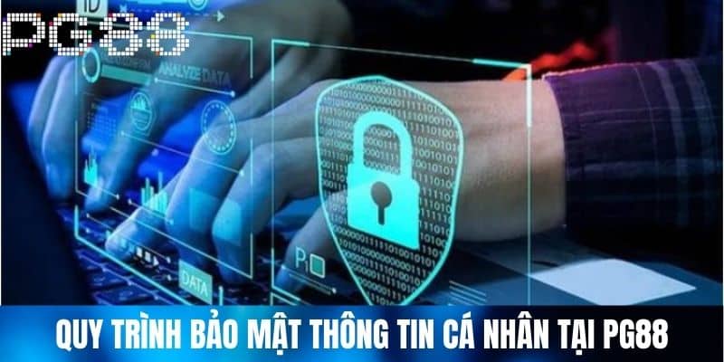 Quy trình bảo mật thông tin cá nhân tại PG88