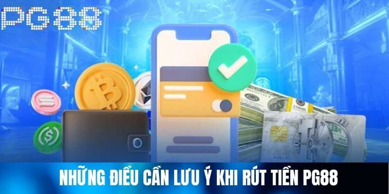 Những điều cần lưu ý khi Rút Tiền PG88