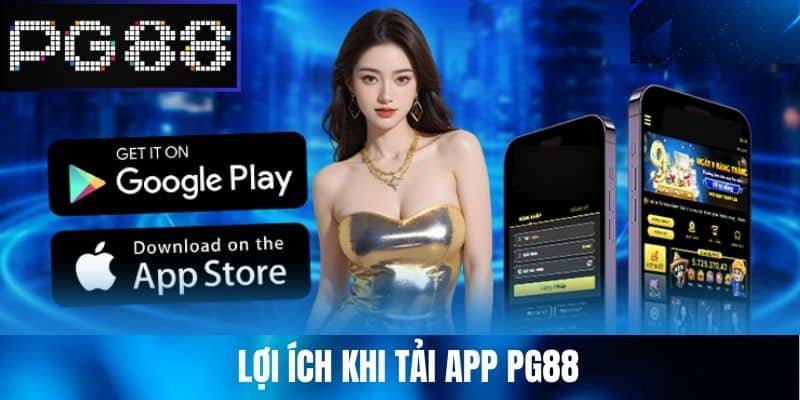 Lợi ích khi Tải App PG88