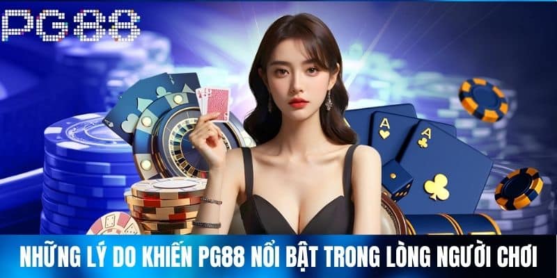 Những lý do khiến PG88 nổi bật trong lòng người chơi