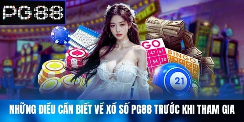 Những Điều Cần Biết Về Xổ Số PG88 Trước Khi Tham Gia