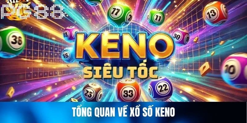 Tổng Quan Về Xổ Số Keno