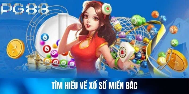 Tìm hiểu về Xổ Số Miền Bắc