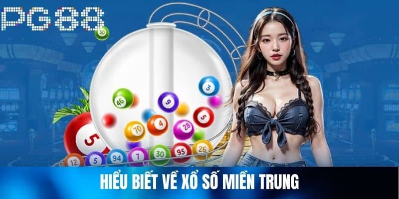 Hiểu Biết Về Xổ Số Miền Trung