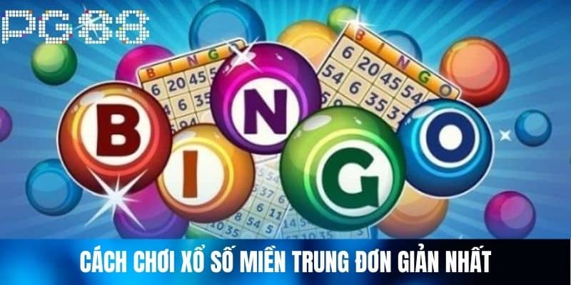 Cách Chơi Xổ Số Miền Trung Đơn Giản Nhất